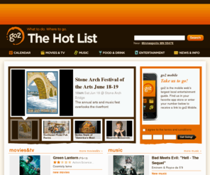 goto.mobi: What to do. Where to go.
go2 is a local entertainment guide that helps people find concerts, local events, movies, tv listings, sports, restaurants, bars, and their daily horoscopes. 
