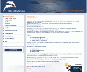 tek-service.de: TEK Service AG :: C-Artikel-Management :: E-Procurement für Verwaltungen, Behörden und Unternehmen
Webbasierende Technologie, Service und Know-How für die elektronische Beschaffung  im operativen Tagesgeschäft. Support im Strategischen Einkauf, Vergabekonformer Procurement- dienstleister, Lieferantenneutral,  Verwendung xml, opentrans, eClass, BME cat, 
