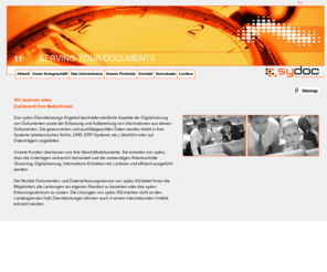 sydoc.info: serving your documents - sydoc serving your documents
Unser umfassendes Service-Angebot erschliesst dem Kunden die elektronische Dokumenten- und Datenerfassung, die Möglichkeit des Informationshostings sowie die Integration von kundenspezifischen Lösungen.