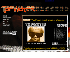 tapwater.net: TapWater - Official Website for Music Lovers
TapWater: A Portland, OR based band bringing musical inspiration from around the world right to your front porch.  Official website for Music, News, Shows, Schedule, Social Networking, Photos, Entertainment, Events, Videos & other TapWater info.