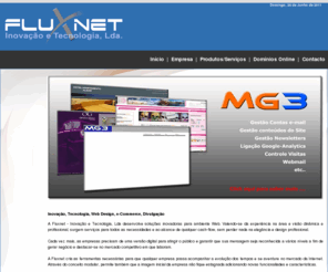flux-net.com: Fluxnet Inovação e Tecnologia
Sites à sua medida. Alojamento. Registo e Transferência de Domínios.Certificados Digitais.Webdesign by Order. Hosting.Domain Registration and Transfer.Digital Certificates.