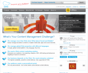onehippo.net: Hippo - Home
Hippo helps companies and goverment agencies manage and access information, protect sensitive data, share knowledge, optimize collaboration and reduce operational costs through its Content Management and Portal technologies. With the combination of enterprise-class support and open source technology, Hippo provides its users with the best of both worlds: the flexibility, innovation and robustness of open source software combined with the stability, reach, and service quality of an established vendor. 