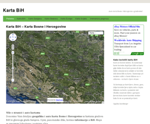 kartabih.com: Karta BiH - Karta Bosne i Hercegovine
Detaljna geogafska i auto karta Bosne i Hercegovine sa kartama grada Sarajeva i ostalih gradova BiH. Opisi, panoramske slike, korisne informacije o BiH. Precizne lokacije i nazivi ulica.