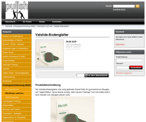 valslide.net: Valslide-Bodengleiter-
Gleitende Stand-Pads für gymnastische Übungen auf Teppichböden. Nutze dieses simple, aber clevere Trainings-Tool und stärke durch eine Vielzahl von Übungen deinen Core!