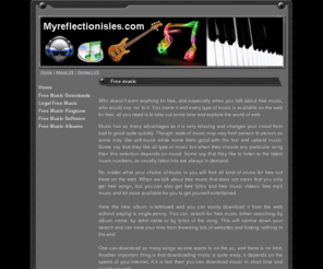 myreflectionisles.com: Enjoy Free Music Online
Free Music of your choice is available on the web quite easily you just need to explore the world of web for that  