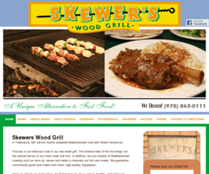 skewerswoodgrill.net: Skewer's Wood Grill - Meditteranean Cuisine: Home Page (Tewksbury, MA)
Skewer's Wood Grill serves Mediterranean food with a Greek influence, as well as burgers. Open for lunch and dinner in Tewksbury, MA. Our full menu is available for takeout and catering.