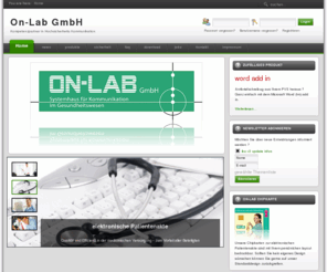 onlab.de: home
Unsere Markterfahrung seit 1990 und unsere zahlreichen renomierten Partner garantieren ausgereifte Software für hochsichere Kommunikation unter Laboren, Ärzten und Krankenhäusern