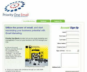 priorityoneemail.net: Priority One Email -- Making Email Delivery Easy
Priority One Email provides a wide variety of email services and email marketing designed to enhance your business potential and success.