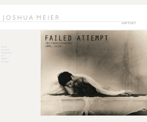 joshuameier.net: Joshua Meier-Artist - Home
Joshua Meier, Art, Photography, Parables, Narrative, Conceptual, Objects,