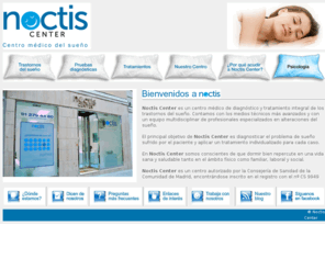 noctiscenter.net: Noctis Center, centro médico de diagnóstico y tratamiento integral de trastornos del sueño
Noctis Center, centro médico del sueño, especializado en tratamientos de trastornos del sueño: insomnio, apnea, jet lag, narcolepsia, ronquidos. Diversas pruebas de diagnóstico: Electroencefalografía (EEG), Polisomnografía, Actigrafia, Test de Latencias Múltiples.