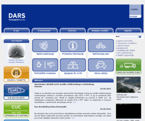 dars.si: DruĹľba za avtoceste v Republiki Sloveniji d.d.
 Preko portala DARS â€“ DruĹľbe za avtoceste v Republiki Sloveniji -  pridete do aĹľurnih informacij o avtocestnem sistemu v Sloveniji, stanja v prometu na celotnem sistemu drĹľavnih cest, naÄŤinih plaÄŤevanja cestnine in drugih pomembnih informacij, ki ji boste potrebovali za varno in udobno voĹľnjo po slovenskih avtocestah.