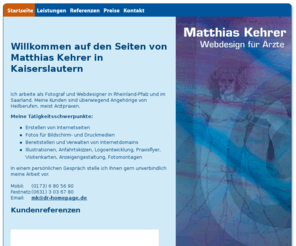 matthias-kehrer.de: Praxishomepages, Webdesign, Fotografie/Photographie für Ärzte - Matthias Kehrer, Kaiserslautern
Fotograf und Webdesigner Matthias Kehrer aus Kaiserslautern stellt sich und seine Arbeit vor.