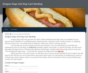 dragondogsvending.com: Dragon Dogs Hot Dog Cart Vending - Home
Dragondogsvending.com is your source for delicous hot dogs.