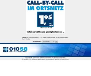 qualitalk.net: 01058 Telecom GmbH - Die preisbewute Telefongesellschaft fr ganz Deutschland
Mit 01058 knnen sie rapide Ihre Telefonkosten senken, indem Sie ber offenes Call-by-Call eine Vielzahl nationaler und internationaler Destinationen/Ziele erreichen knnen!