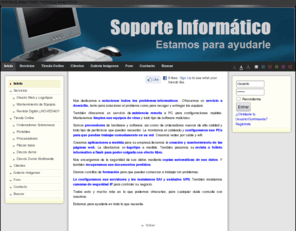 soporte-informatico.es: Soporte Informatico
Nos dedicamos al mantenimiento informatico de empresas y particulares, creación de paginas web, catalgos digitales, recuperación de datos... Tenemos precios muy competitivos dando un servicio eficaz.