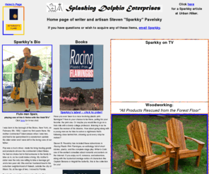 sparkky.org: Splashing Dolphins Enterprises
Home page of writer and artisan Steve 