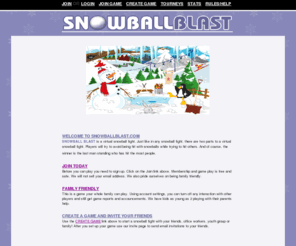 snowballblast.com: Snowball Blast - Online Game
 Join the world's biggest Snow Ball Fight online! Play against your friends, in a cool elimination game!