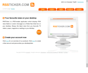 rssfeeds.info: RSSTicker - The latest news on your desktop! - RSS Desktop Ticker
RSSTicker is a RSS-reader application which displays RSS news feeds or custom messages as a flicker-free ticker bar on your desktop. Always the latest news from you favourite Internet publisher, website, weblog, TV station, paper or magazine on your desktop.