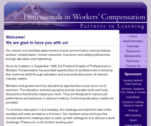 onlinepwc.com: Portland Oregon | Profesionals in Workers' Compensation
Since its inception in September 1993, the Portland Chapter of Professionals in Workers' Compensation has provided opportunities for professionals to enhance their technical skills through education and to promote discussion of relevant industry matters.