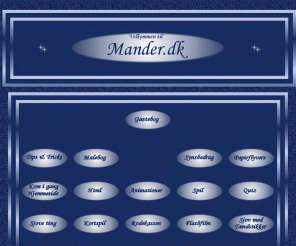 mander.dk: Malebog, Synsbedrag, Sjove ting, PowerPoint, Papirflyver, Sjove film, Flash Film og meget mere...
Malebog, Synsbedrag, Sjove ting, PowerPoint, Papirflyver, Sjove film, Flash Film, Tips og Tricks til xp, JavaScript, Spil, Hjælp til hjemmesider, Animationer, Sjov med tændstikker, Kort-spil og regler, Quiz, Nyheder, Toplister, Banner, Awards, Gaver, Gæstebog og meget mere...www.mander.dk