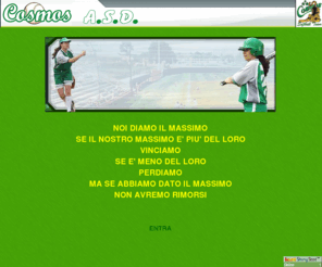 asdcosmos.com: ASD COSMOS
ASD COSMOS: società sportiva affiliata alla Federazione Italiana Baseball Softball che svolge la propria attenzione al softball e al settore giovanile in particolare 