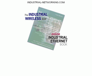 industrial-networking.com: Industrial Ethernet Book
The Online Industrial Ethernet Book is a Directory and Information Source for Industrial Ethernet and Embedded Internet. It features 600  products, hundreds of contacts in 80  countries, plus all kinds of useful information.