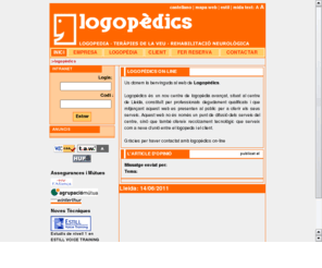 logopedics.org: logopedics lleida :: logopedia · terapies vocals · rehabilitacio neurologica
Logopedics S.C.P: centre de logopedia de la ciutat de Lleida 
		situat a Rovira Roure n13 2-2a. Els serveis que oferim son logopedia, terapies de la veu, rehabilitació neurologica entre altres.
		Entra a la nostra nova web !!