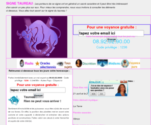 signe-taureau.com: Horoscope du signe taureau
Le porteur du signe du taureau a en general un esprit tres fort. Pour voir l'horoscope du signe taureau et apprendre tout un tas de details sur les natifs de ce signe astro, consultez attentivement cette page internet.