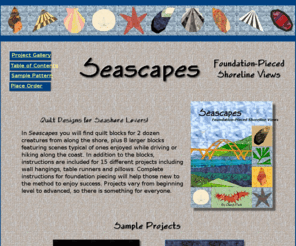 cpthreads.com: Seascapes
Seascapes Website includes a description of SEASCAPES foundation piecing quilt book, and includes pictures of projects, the table of contents, a sample pattern, and ordering information.