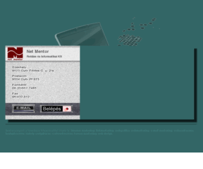netmentor.hu: NM: Internetmarketing, Honlapkészítés, Linkmarketing, Tárhelyszolgáltatás.
A Net Mentor Kft a Mentor Internet-hasznosító Csomag ötletgazdája és kivitelezõje. Egyben a www.internethasznositas.hu oldal üzemeltetõje.