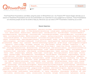 qpowerpoint.com: QPowerPoint | Powerful PPT Search Engine | Download PowerPoint Presentations
QPowerPoint is a Powerful PPT Search Engine which will help you to search for PowerPoint Presentations all over the world whether you need them for your assignment or business.