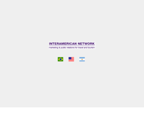 interamericanetwork.com: Interamerican Network
A Interamerican Network é uma agência de Marketing e Relações Públicas com foco no segmento de viagem e turismo, no qual criatividade, talento, experiência e expertise são as principais ferramentas para alcançar o sucesso de nossos clientes. Acreditamos que as ideias devem ser inventivas, ativas, inovadoras e também empreendedoras para apresentar a melhor mensagem e alcançar os melhores resultados.