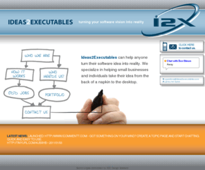 ideas2executables.com: Have an idea for software?  Ideas2Executables can make it happen!
Got an idea for software? We can turn it into a working system. Big ideas, small ideas, we love to tackle them all!