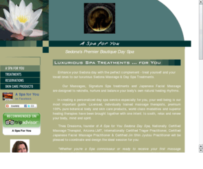 spas-sedona.net: Sedona Arizona's Premiere Day Spas - A Spa for You Sedona Day Spa & Massage
Luxuriate in Sedona Day Spas Best - A Spa for You Day Spa Signature Treatments, Japanese Facial Massage  & Lafemation botanical Skin Care Products