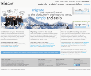 hosted-virtual-desktop.com: Cloud Computing Services and Channel Enablement Platform from ThinkGrid
ThinkGrid is a provider of IT services on demand from the cloud such as Hosted Virtual Desktop and Software as a Service.