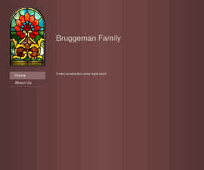 bruggeman.net: Bruggeman Family - Home
Under construction come back soon!