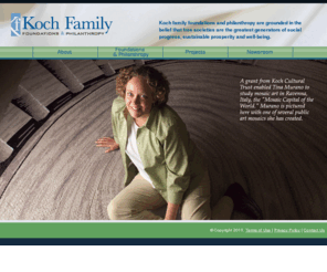 kochfoundations.info: Koch Family Foundations and Philanthropy
Koch family foundations and philanthropy support many causes, including fostering entrepreneurship, education, human services, at-risk youth, arts and culture, and medical research. Koch family foundations and philanthropy today include the Charles G. Koch Charitable Foundation, the David H. Koch Charitable Foundation, the Fred C. and Mary R. Koch Foundation, and the Koch Cultural Trust.