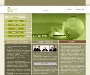 theinformaticsgroupinc.com: The Informatics Group
Healthcare Consultants. The Informatics Group offers contract, contract-to-hire and permanent placement for EMR Implementations in the United States.  
We have EMR consultants to staff your EMR Implementation.