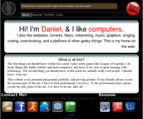 danielduan.net: Daniel Duan
Personal webpage of Daniel Duan: internet junkie, high school student, and tech geek.