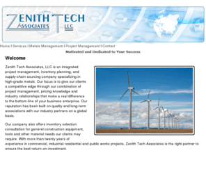 zenith-tech-assoc.com: Zenith Tech Associates LLC
Zenith Tech Associates, LLC is an integrated project management, inventory planning, and supply-chain sourcing company specializing in high-grade metals.