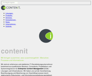 contenit.de: Startseite  - CONTENiT AG: Beratung und Systemintegrator für Enterprise Content Management - ECM, DMS, WCM, DRT
Beratung und Systemintegration für Enterprise Content Management - Lösungen und Infrastrukturen.