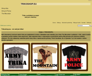 trikoshop.eu: Triko shop - trika s potiskem
Trikoshop - trika s potiskem The Mountain, maskovací trika a trika s vojenskými a policejními motivy. 