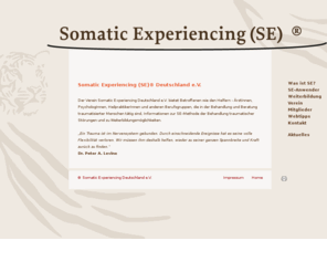 somatic-experiencing.de: Somatic Experiencing Deutschland e.V.
Der Verein Somatic Experiencing Deutschland e.V. bietet Betroffenen wie den Helfern - ÄrztInnen, PsychologInnen, HeilpraktikerInnen und anderen Berufsgruppen, die in der Behandlung und Beratung traumatisierter Menschen tätig sind, Informationen zur SE-Methode der Behandlung traumatischer Störungen und zu Weiterbildungsmöglichkeiten.