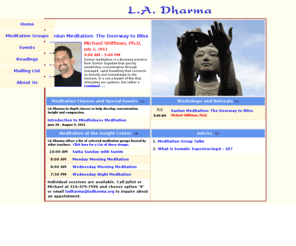 ladharma.org: Insight Meditation and Mindfulness Meditation Classes, talks, workshops, and retreats.
Meditation, Mindfulness Meditation, Insight Meditation, Meditation Class, Mindfulness Psychotherapy, CEU Los Angeles