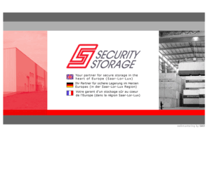 securitystorage.com: SECURITY STORAGE - Ihr Partner fr sichere Lagerung im Saar-Lor-Lux Raum
Mit Zweigstellen in Windhoff (Luxemburg) und Aubange (Belgien), Security Storage ist Ihr Partner fr alle private und firmenbezogene Lagerungswnsche im Saar-Lor-Lux Raum.