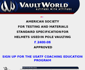 polevault.com: !!VaultWorld!! Best Pole Vault Site on the Web with full Track and Field 
Coverage
!!Vaultworld is the top site for Pole Vaulting and Track and Field with Coaching,Clinics,Picture Area,Bulletin Board,E-mail List,Links,celebrity chats,photos,supplement reviews,interviews,results,news