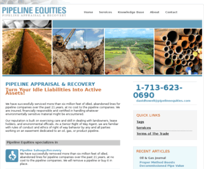 pipelinerecyclers.com: Pipeline Equities - Pipeline Appraisal & Recovery
Pipeline Equities is a Houston-based pipeline oriented sales and service company focused in the area of pipeline appraisals, pipeline removal, and salvage, pipe sales and purchases, and mergers and acquisitions.