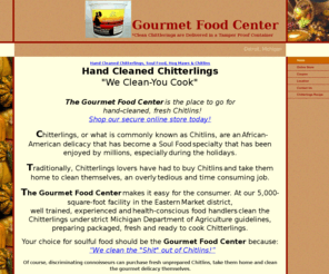 chitlins.net: Chitterlings,Clean Chitlins,Hand cleaned Chitlin, Gourmet Chitterlings,Hog Maws
The Gourmet Food Center is the place to go for hand-cleaned fresh Chitlins!