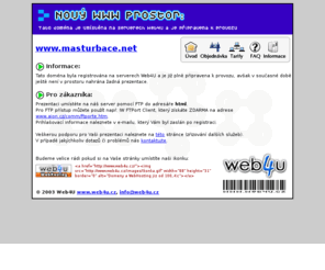 masturbace.net: Novy WWW prostor
Novy www prostor, www.web4u.cz, info@web4u.cz