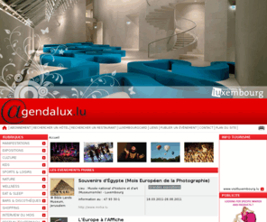 agendalux.lu: Agendalux.lu - Culture, Loisirs, Sports et Tourisme au Grand-Duché de Luxembourg
Agenda de manifestations culturelles diverses, expositions, et visites proposé par l'office du tourisme